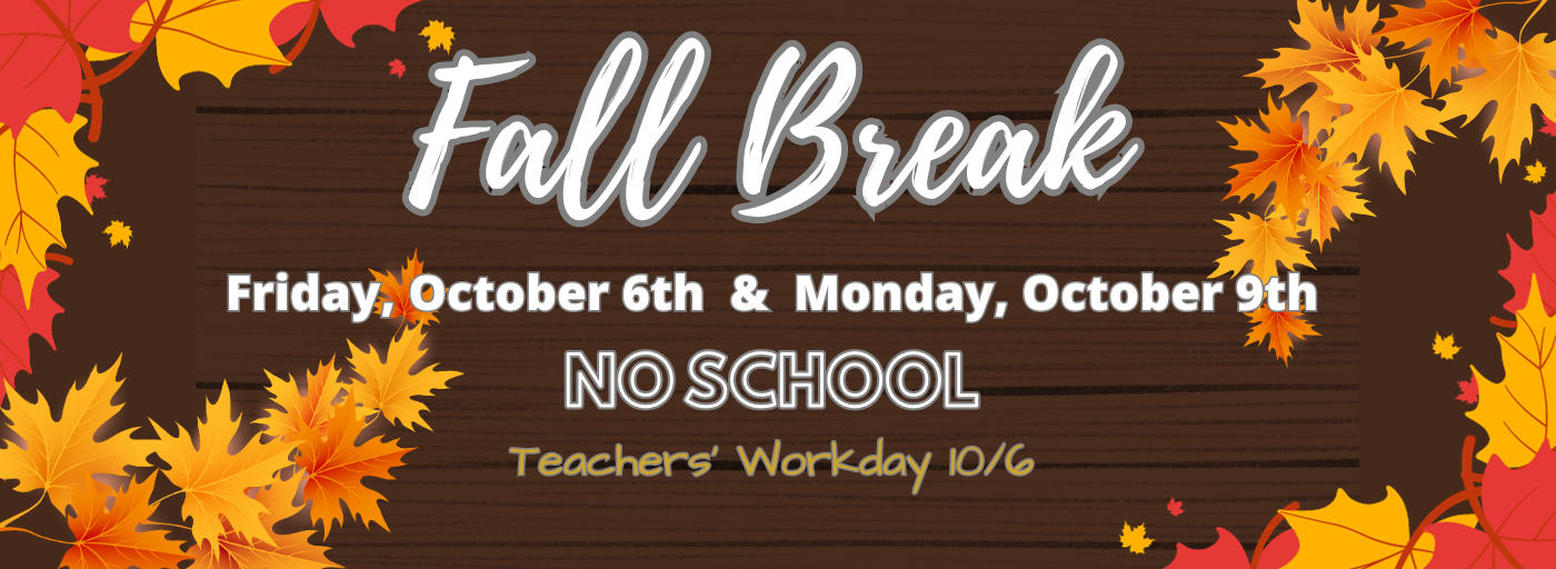 FALL BREAK 10/6-10/9 NO SCHOOL