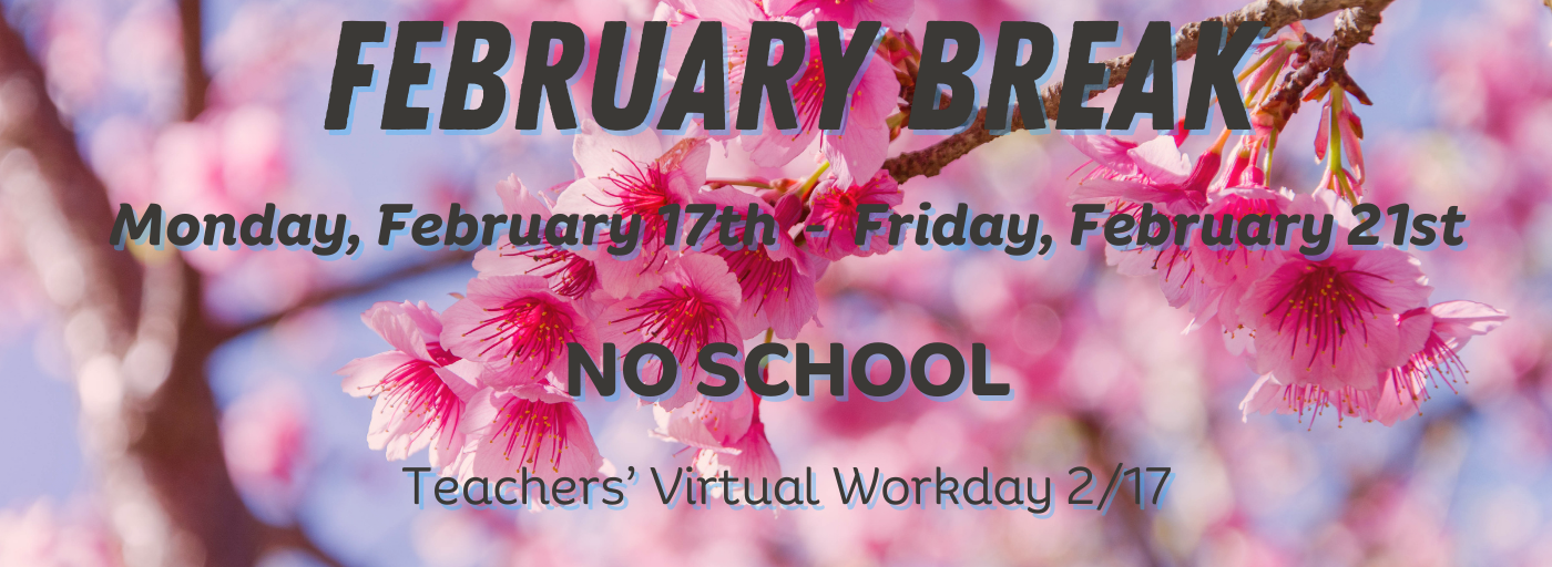 February Break 2/17-2/21